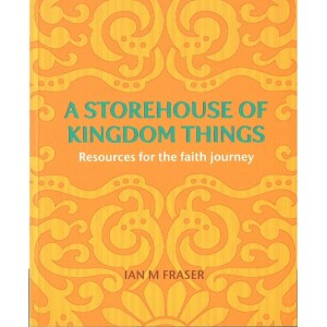 A Storehouse Of Kingdom Things by Ian M Fraser